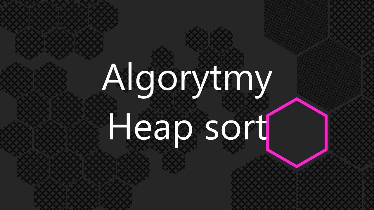 Algorytmy - Heap sort - Sortowanie przez kopcowanie