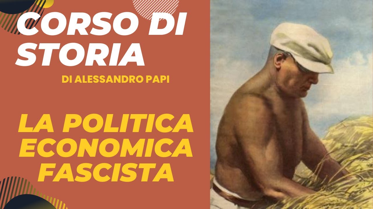 Fascismo 3. La politica economica del fascismo. Liberismo, battaglia del grano, quota 90, Autarchia