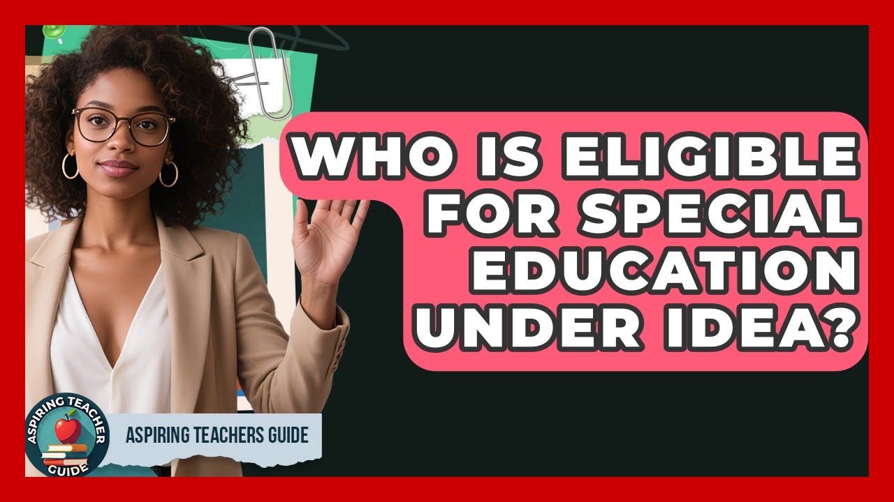 Who Is Eligible For Special Education Under IDEA? - Aspiring Teacher Guide