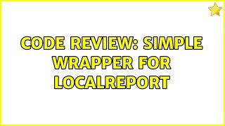 Code Review: Simple wrapper for LocalReport (3 Solutions!!)