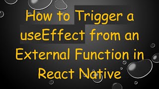How to Trigger a useEffect from an External Function in React Native