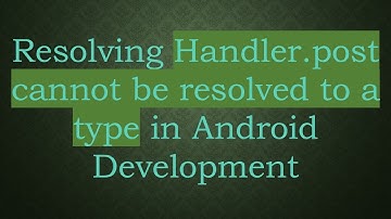 Resolving Handler.post cannot be resolved to a type in Android Development