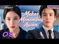 【IND/EN SUB】Mekar Menembus Awan&mdash;EP08|#weizheming Bos Galak❌Kapten Wanita |✈️💓#blossomthroughthecloud