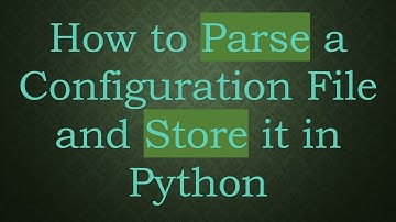 How to Parse a Configuration File and Store it in Python