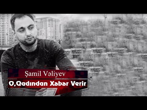 Samil Veliyev - O, Qadından Xəbər Verir (2019)