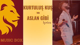 Kurtuluş Kuş - Aslan Gibi (lyrics) (şarkı sözü) sözleri Resimi