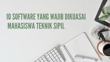 10 Software Yang Harus Dikuasai Mahasiswa Teknik Sipil