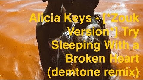Alicia Keys - [*Zouk Version*] Try Sleeping With a Broken Heart (demtone remix)