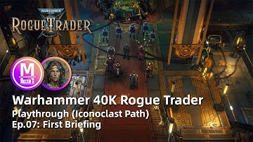 Warhammer 40K Rogue Trader: Playthrough Ep07. First Briefing. (Iconoclast Path. Telepath Psyker.)