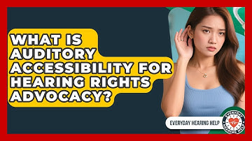 What Is Auditory Accessibility For Hearing Rights Advocacy? - Everyday Hearing Help