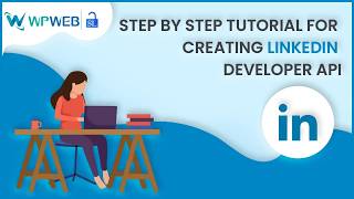 Step by Step Tutorial for Creating LinkedIn Developer API - #WPWebElite