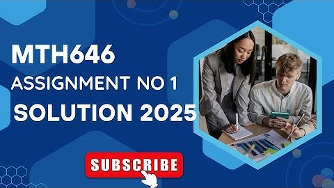 MTH646 Assignment no 1 solution Spring 2025