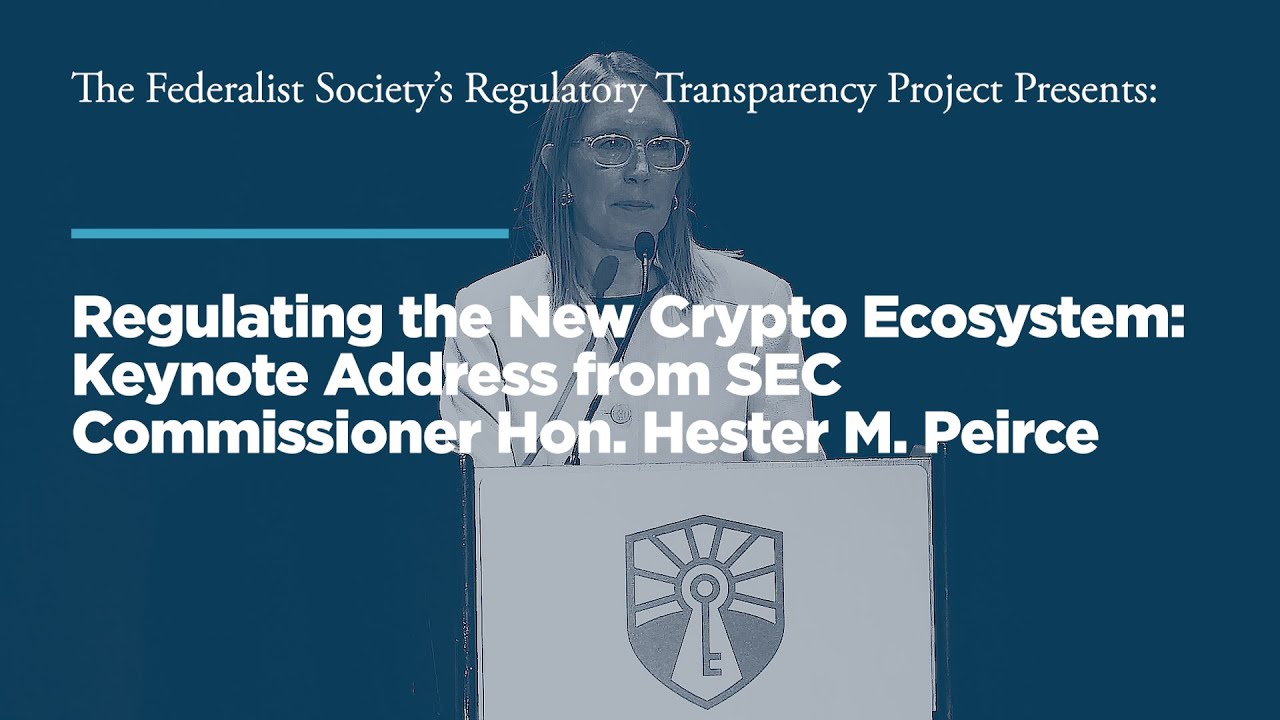 Regulating the New Crypto Ecosystem: SEC Commissioner Hon. Hester M. Peirce  - Regulatory Transparency Project