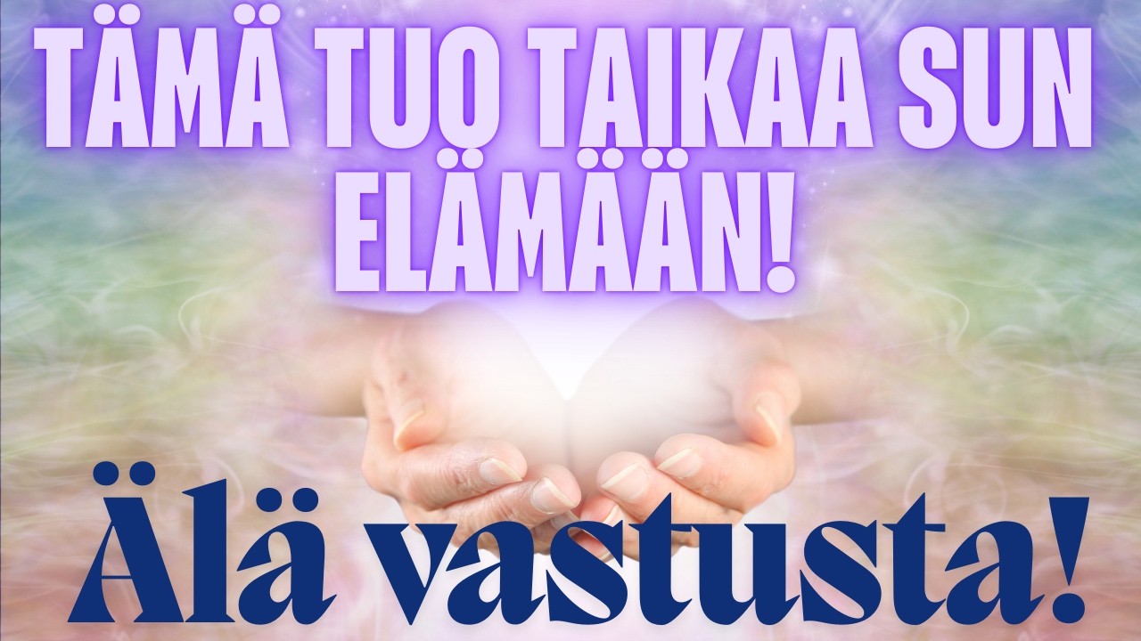 ✨TÄMÄ TUO TAIKAA SUN ELÄMÄÄN✨Älä vastusta!