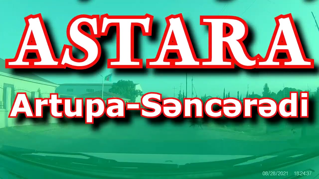 Astaranın İran sərhədi boyu kəndləri: Artupa-Səncərədi-Alaşa-Züngüləş İstisu müalicə/Talış dağları