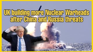 UK will Build more Nuclear Warheads due to problems with China and Russia