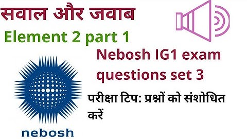 हिंदी में Nebosh IG1  Element 2 Part 1 exam Practice Q&A | Safety Forum | 2020 questions