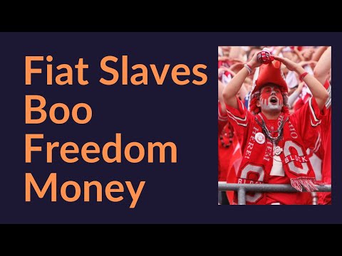 Fiat Slaves Boo Freedom Money (Bitcoin)