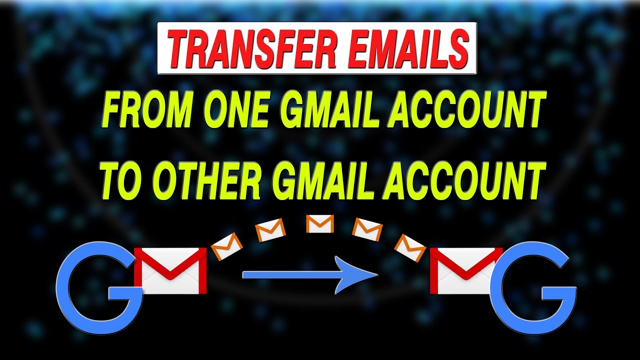 How To Transfer Emails From Gmail To Gmail YouTube