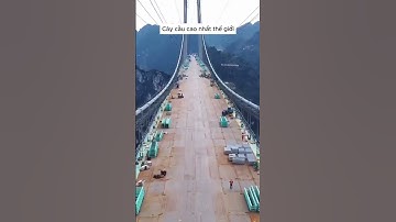 Trung Quốc đang hoàn thiện cây cầu cao nhất thế giới . #tintuc