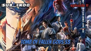 Tomb Of Fallen Gods s3 || SUB INDO (Episode 11) 