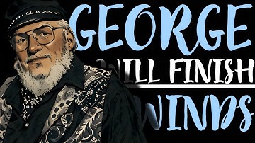 Why I Believe GEORGE R.R. MARTIN Will Finish The Winds of Winter