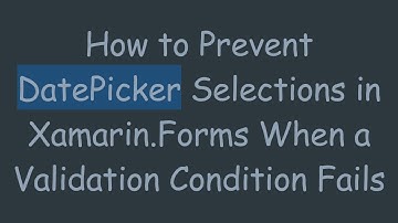 How to Prevent DatePicker Selections in Xamarin.Forms When a Validation Condition Fails