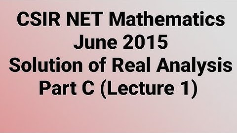 Solution of CSIR NET Mathematics June 2015 II Real Analysis II Part C II Code - A, B & C.