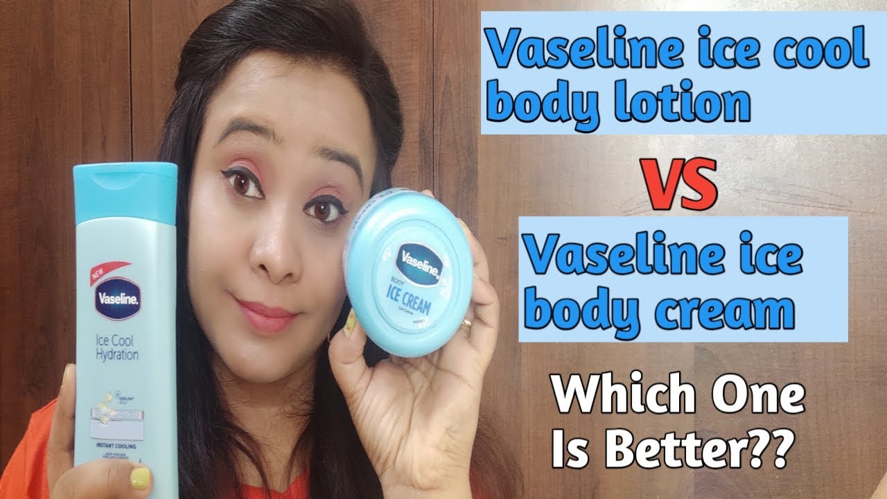 Vaseline ice cool body lotion VS Vaseline body ice cream YouTube