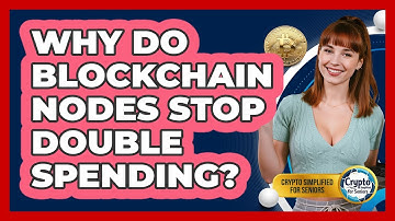 Why Do Blockchain Nodes Stop Double Spending? - Crypto Simplified for Seniors