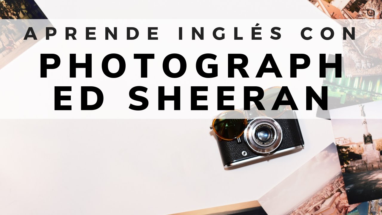 Aprende inglés con canciones: Photograph by Ed Sheeran - YouTube