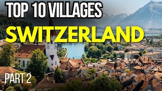 Part 2 - The Best of Switzerland: Top 10 Villages – Stunning Swiss Towns