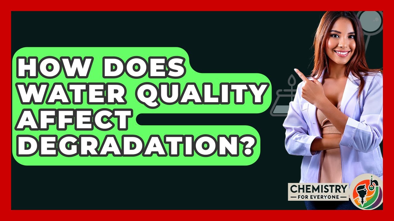How Does Water Quality Affect Degradation? - Chemistry For Everyone