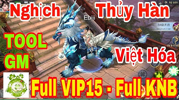 Game Private Nghịch Thủy Hàn Việt Hóa | TOOL GM Add Full VIP15 - Full KNB - Full Quà Nạp Event