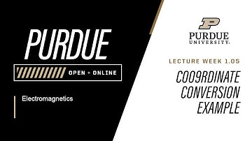 Electromagnetics | 1-5: Coordinate Conversion Example | Purdue University