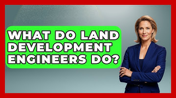 What Do Land Development Engineers Do? - Civil Engineering Explained