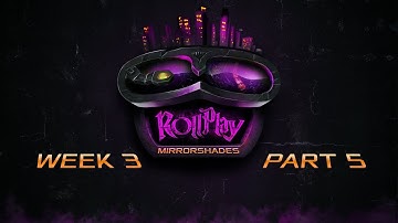 RollPlay: Mirrorshades - Week 3, Part 5