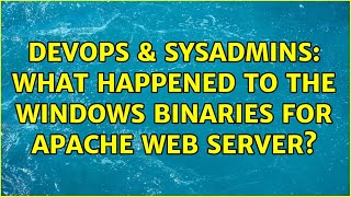 DevOps & SysAdmins: What happened to the Windows binaries for Apache Web Server? (2 Solutions!!)