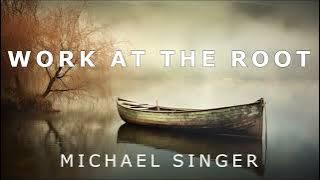 Michael Singer - Work at the Root