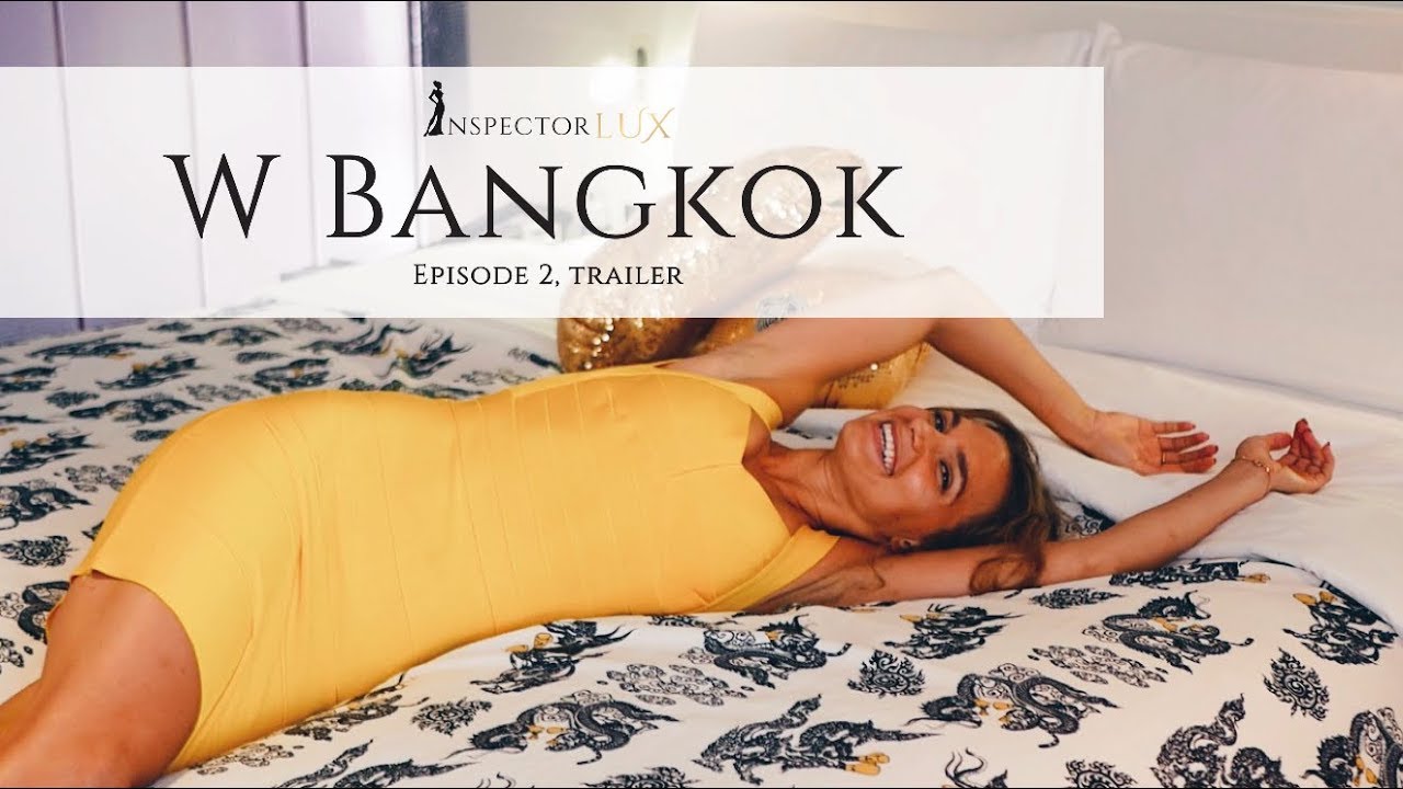 Luxury Hotel Lifestyle - W Bangkok TRAILER with InspectorLUX