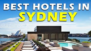 Best Hotels in Sydney for 2023: Where to Stay for a Fantastic Trip