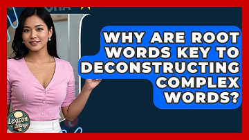 Why Are Root Words Key To Deconstructing Complex Words? - Lexicon Lounge