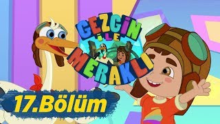 Gezgin Ile Meraklı 17.Bölüm - Karışık İşler