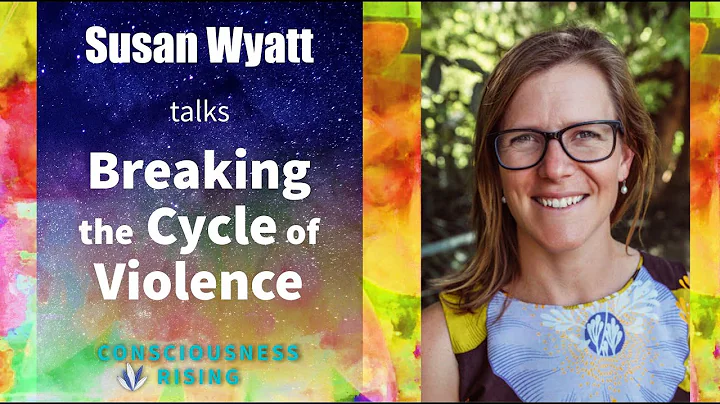 Susan Wyatt - Breaking the Cycle of Violence