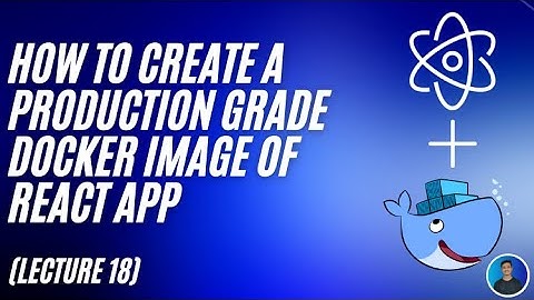 How to create a production grade docker image of react app (Lecture 18) - Docker For Beginners