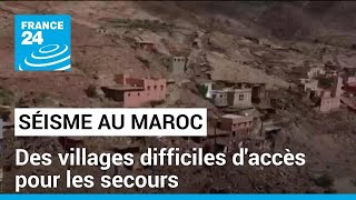 Séisme au Maroc : des villages difficiles d'accès pour les secours • FRANCE 24