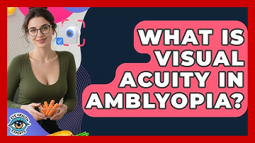 What Is Visual Acuity In Amblyopia? - Eye Health Experts