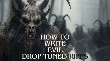 HOW TO WRITE EVIL DROP TUNED RIFFS!