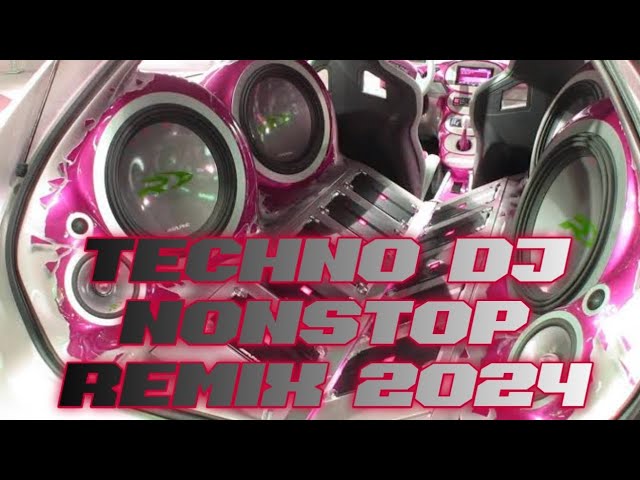 TECHNO NONSTOP DJ REMIX LOVE SONG 2024 FULL BASS class=