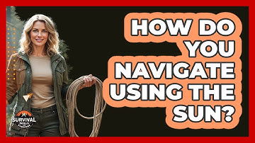 How Do You Navigate Using the Sun?